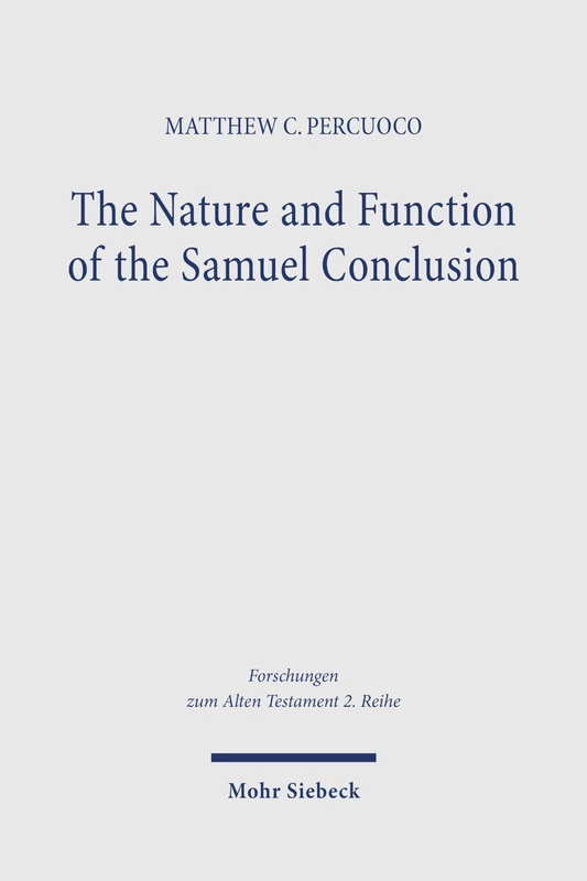 The Nature and Function of the Samuel Conclusion: 2 Samuel 21–24 as Mise en Abyme (Forschungen zum Alten Testament 2. Reihe)