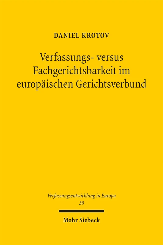 Verfassungs- versus Fachgerichtsbarkeit im europäischen Gerichtsverbund: Ein Rechtsvergleich zwischen Deutschland und Frankreich (Verfassungsentwicklung in Europa) - Image 1