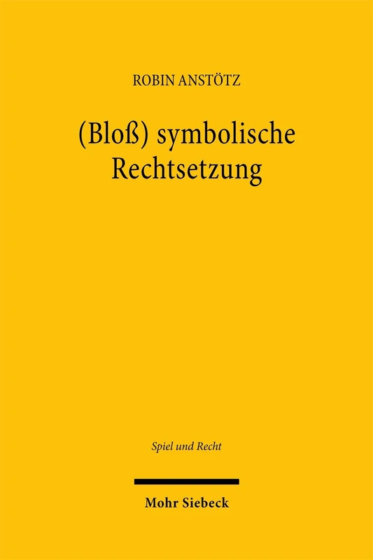 (Bloß) symbolische Rechtsetzung: Eine interdisziplinäre Untersuchung der deutschen Glücksspielregulierung auf ihre funktionelle und symbolische Wirkung (Spiel und Recht)