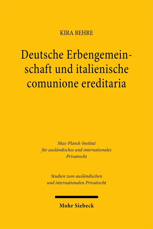 Deutsche Erbengemeinschaft und italienische comunione ereditaria: Eine historisch-vergleichende Untersuchung (Studien zum ausländischen und internationalen Privatrecht)
