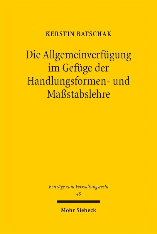 Die Allgemeinverfügung im Gefüge der Handlungsformen- und Maßstabslehre: Eine Betrachtung anhand des Gefahrenabwehrrechts (Beiträge zum Verwaltungsrecht)