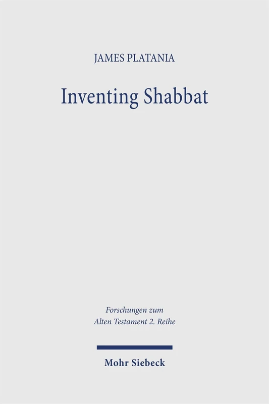 Inventing Shabbat: Moses as Agent of Legal Innovation in the Narrated World of Exodus 15,22–16,36 (Forschungen zum Alten Testament 2. Reihe)