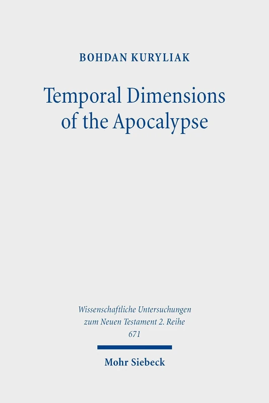 Temporal Dimensions of the Apocalypse: Ancient Christian Reception and Contemporary Hermeneutical Reflections (Wissenschaftliche Untersuchungen zum Neuen Testament 2. Reihe)