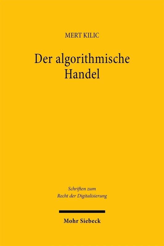 Der algorithmische Handel: Regulierung, Rechtsvergleich und Praxisfragen (Schriften zum Recht der Digitalisierung)