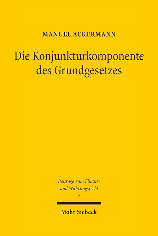 Die Konjunkturkomponente des Grundgesetzes: Die konjunkturbedingte Kreditaufnahme im System der Kreditermächtigungen, europarechtlichen und ... (Beiträge zum Finanz- und Währungsrecht)