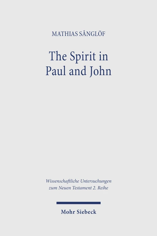 The Spirit in Paul and John: A Comparative Analysis (Wissenschaftliche Untersuchungen zum Neuen Testament 2. Reihe) - Image 1
