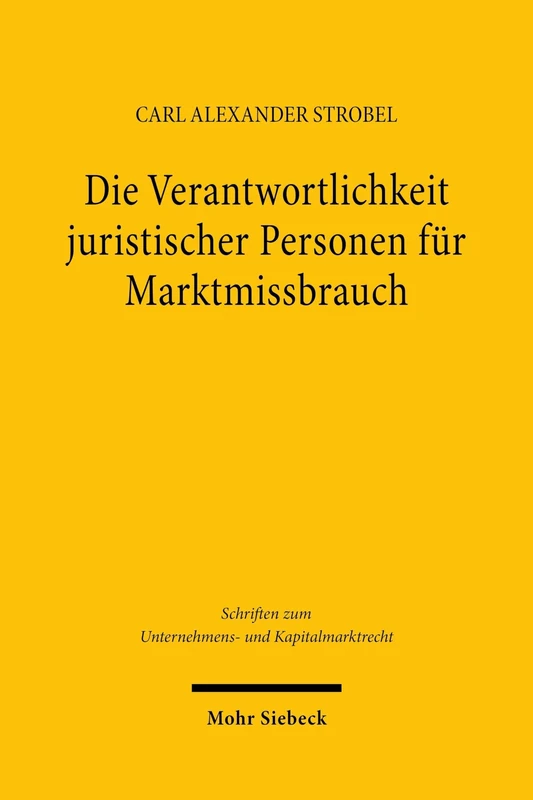 Die Verantwortlichkeit juristischer Personen für Marktmissbrauch (Schriften zum Unternehmens- und Kapitalmarktrecht)