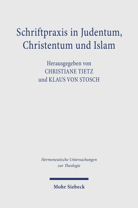 Schriftpraxis in Judentum, Christentum und Islam: Praxeologische Analysen zur Normativität Heiliger Schriften (Hermeneutische Untersuchungen zur Theologie)