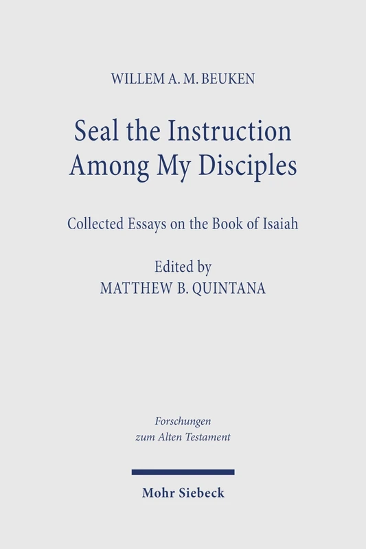 Seal the Instruction Among My Disciples: Collected Essays on the Book of Isaiah (Forschungen zum Alten Testament)