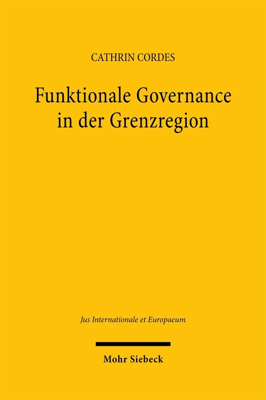 Funktionale Governance in der Grenzregion: Der Europäische Verbund für territoriale Zusammenarbeit (EVTZ) als Rechtsinstrument zur Stärkung des ... Union (Jus Internationale et Europaeum)