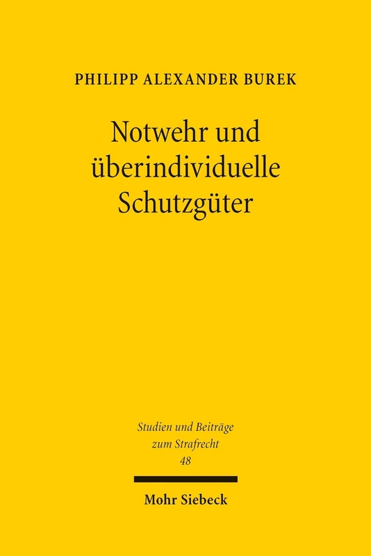 Notwehr und überindividuelle Schutzgüter: Zur dogmatischen Reichweite des § 32 StGB bei Straftatbeständen, die neben individuellen Rechtsgütern auch ... (Studien und Beiträge zum Strafrecht)