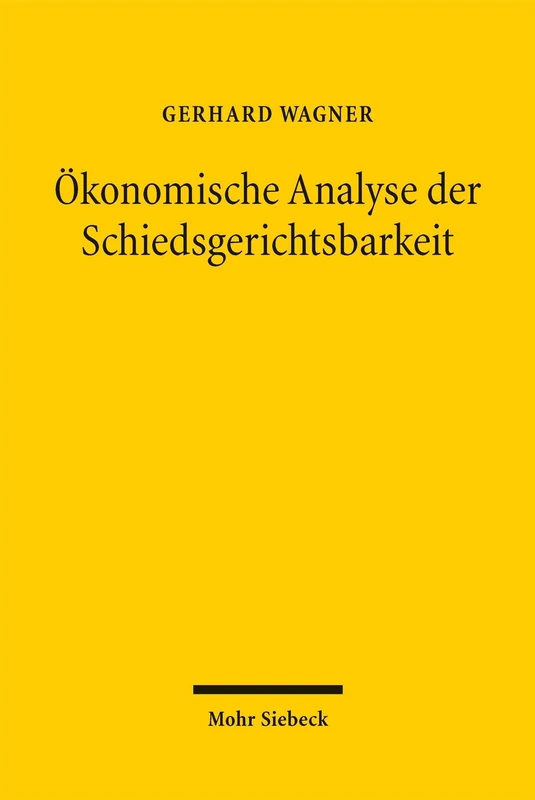 Ökonomische Analyse der Schiedsgerichtsbarkeit: Theorie, Empirie, Rechtsvergleichung