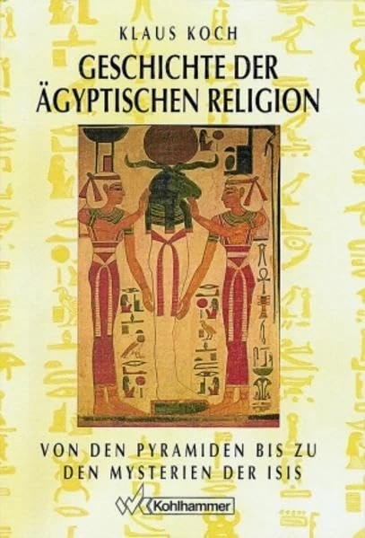Geschichte Der Agyptischen Religion: Von Den Pyramiden Bis Zu Den Mysterien Der Isis