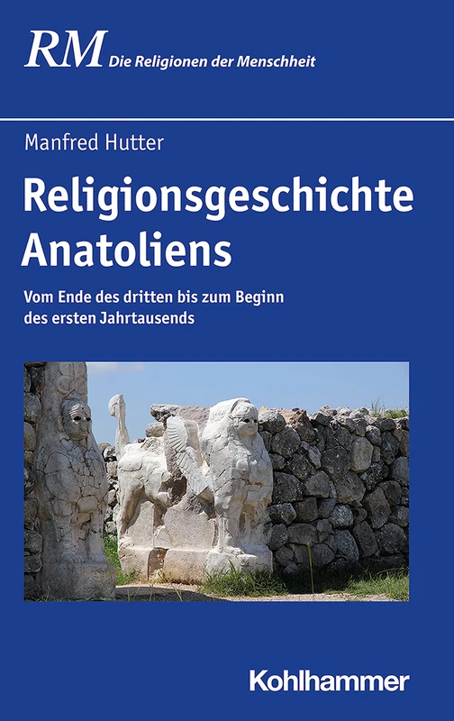 Religionsgeschichte Anatoliens: Vom Ende Des Dritten Bis Zum Beginn Des Ersten Jahrtausends: 10.1 (Die Religionen Der Menschheit)