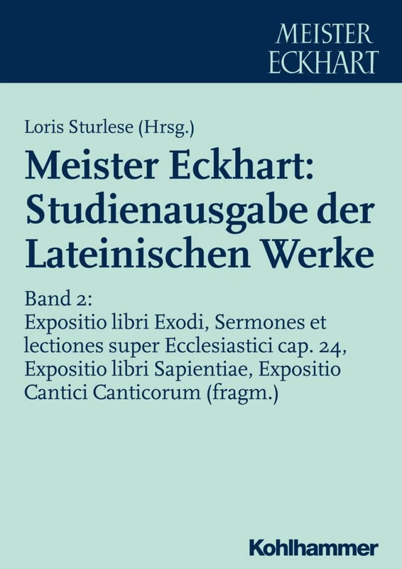 Meister Eckhart: Studienausgabe Der Lateinischen Werke: Band 2: Expositio Libri Exodi, Sermones Et Lectiones Super Ecclesiastici Cap. 24, Expositio ... Expositio Cantici Canticorum (Fragm.)