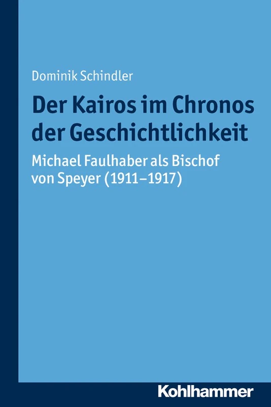 Der Kairos Im Chronos Der Geschichtlichkeit: Michael Faulhaber ALS Bischof Von Speyer (1911-1917): 7 (Munchener Kirchenhistorische Studien) - Image 1