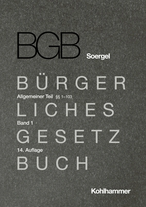 Kommentar Zum Burgerlichen Gesetzbuch Mit Einfuhrungsgesetz Und Nebengesetzen Bgb Soergel: Allgemeiner Teil: 1-103 (Burgerliches Gesetzbuch mit Einfuhrungsgesetz und Nebengesetzen (BGB) (Soergel), 1)