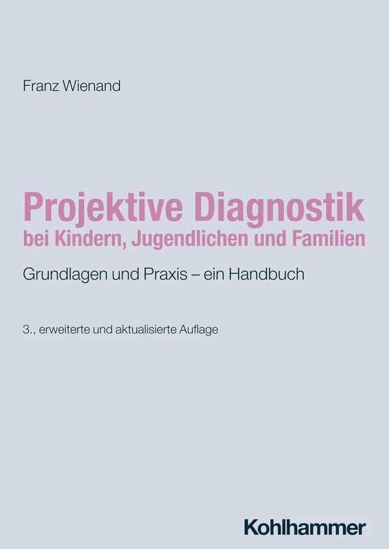 Projektive Diagnostik Bei Kindern, Jugendlichen Und Familien: Grundlagen Und Praxis - Ein Handbuch