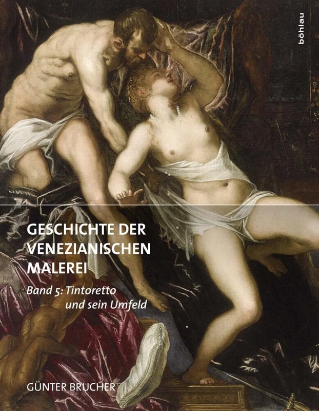 Geschichte der venezianischen Malerei: Band 5: Tintoretto und sein Umfeld