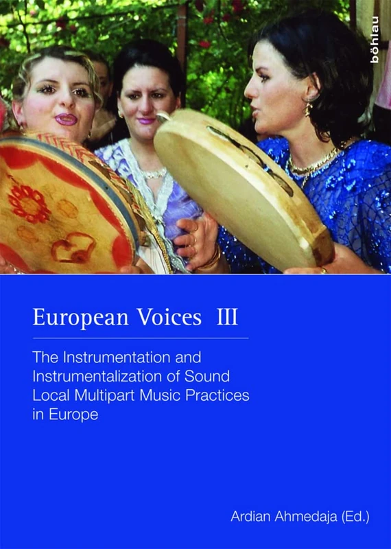 European Voices III: The Instrumentation and Instrumentalization of Sound. Local Multipart Music Practices in Europe. In commemoration of Gerlinde Haid (Schriften zur Volksmusik - Band 025): 25
