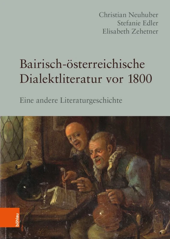 Bairisch-oesterreichische Dialektliteratur vor 1800: Eine andere Literaturgeschichte