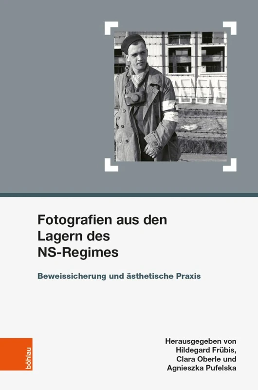 Fotografien aus den Lagern des NS-Regimes: Beweissicherung und Asthetische Praxis (Schriften des Centrums für Jüdische Studien - Band 031): 31