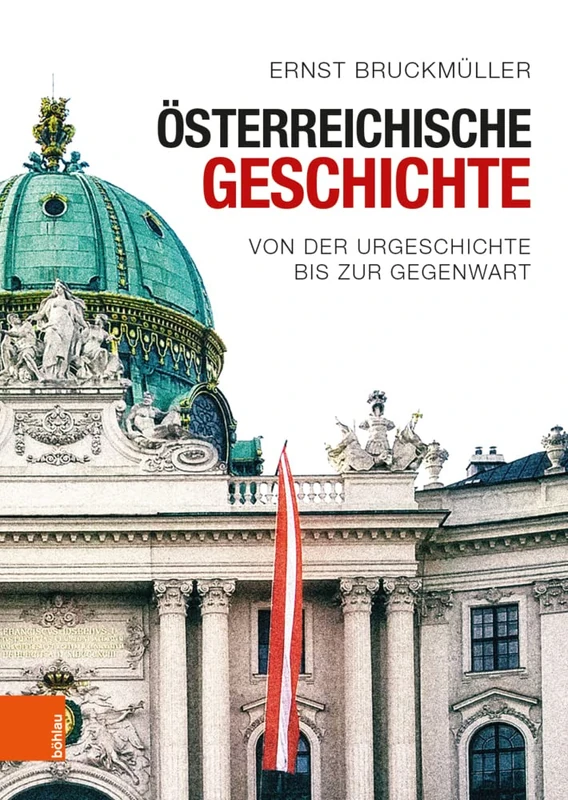 Osterreichische Geschichte: Von der Urgeschichte bis zur Gegenwart