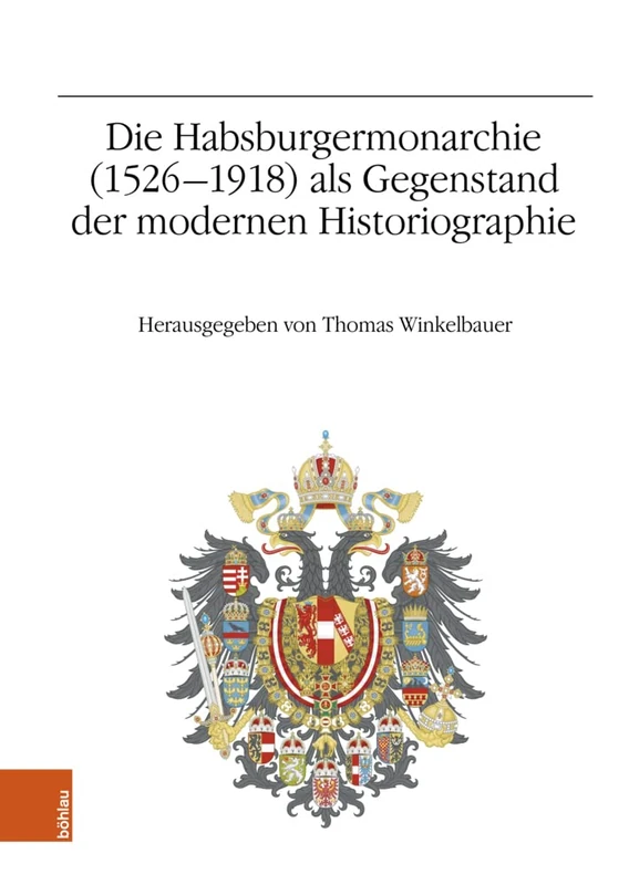 Die Habsburgermonarchie (1526-1918) als Gegenstand der modernen Historiographie: Jahrestagung 2013: Band 78 (Veröffentlichungen des Instituts für Österreichische Geschichtsforschung)