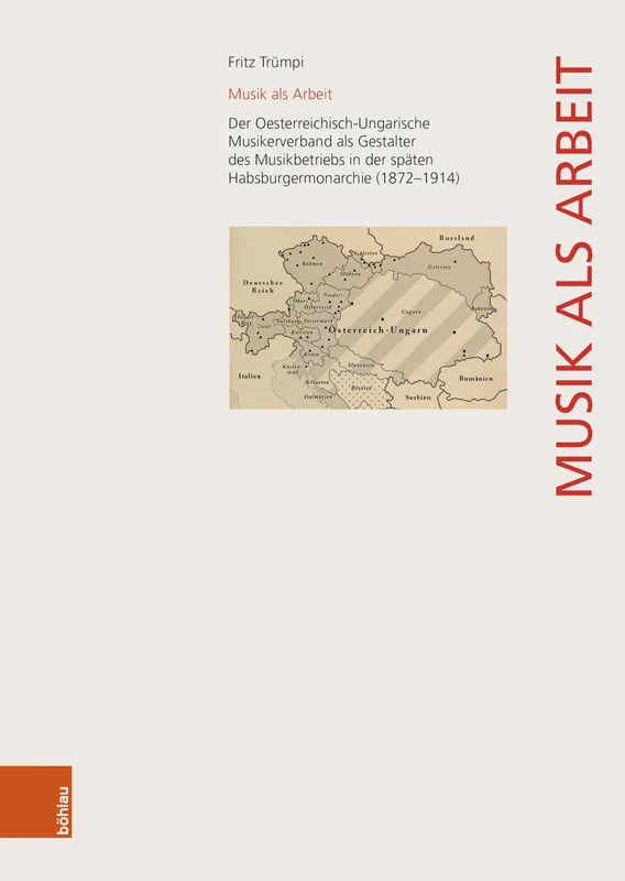 Musik als Arbeit: Der Oesterreichisch-Ungarische Musikerverband als Gestalter des Musikbetriebs in der späten Habsburgermonarchie (1872–1914) (Wiener Veröffentlichungen zur Musikgeschichte)