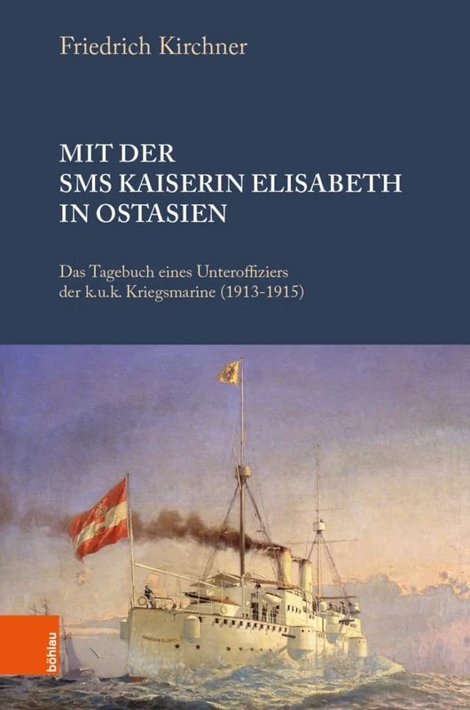 Mit der S.M.S. Kaiserin Elisabeth in Ostasien: Das Tagebuch eines Unteroffiziers der k. u. k. Kriegsmarine (1913 1920) - Image 1