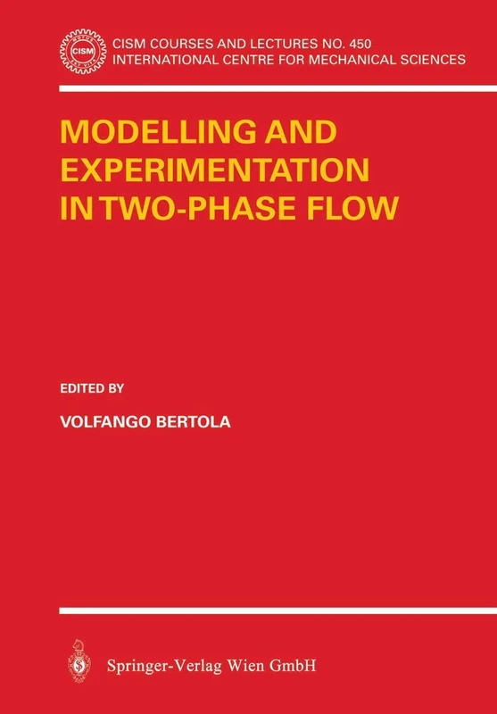Modelling and Experimentation in Two-Phase Flow: 450 (CISM International Centre for Mechanical Sciences, 450)