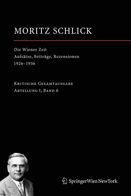 Die Wiener Zeit: Aufsätze, Beiträge, Rezensionen 1926–1936: 6 (Moritz Schlick. Gesamtausgabe, 6)
