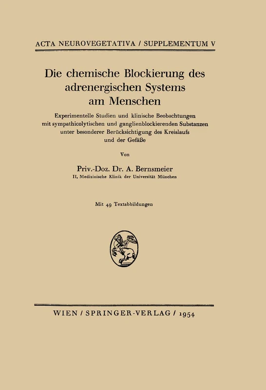 Die chemische Blockierung des adrenergischen Systems am Menschen: Experimentelle Studien und klinische Beobachtungen mit sympathicolytischen und ... 5 (Acta Neurovegetativa Supplementa, 5)