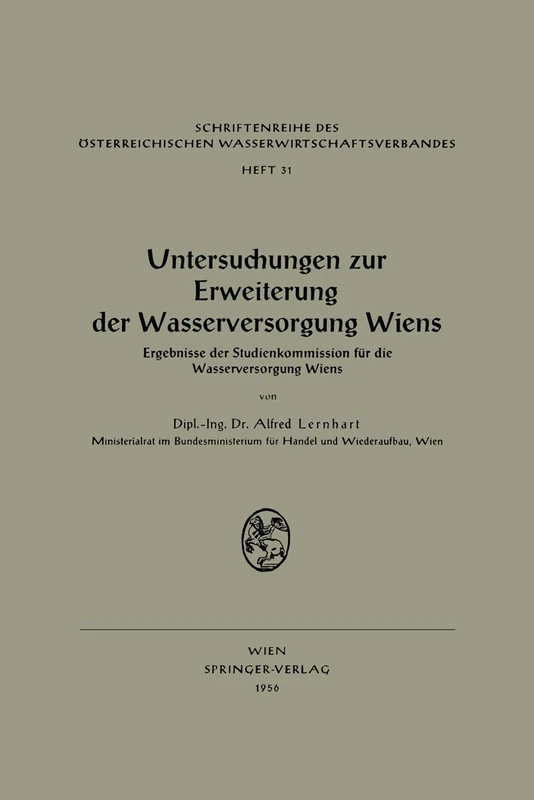 Untersuchungen zur Erweiterung der Wasserversorgung Wiens: Ergebnisse der Studienkommission für die Wasserversorgung Wiens: 31 (Schriftenreihe des Österreichischen Wasserwirtschaftsverbandes, 31) - Image 1