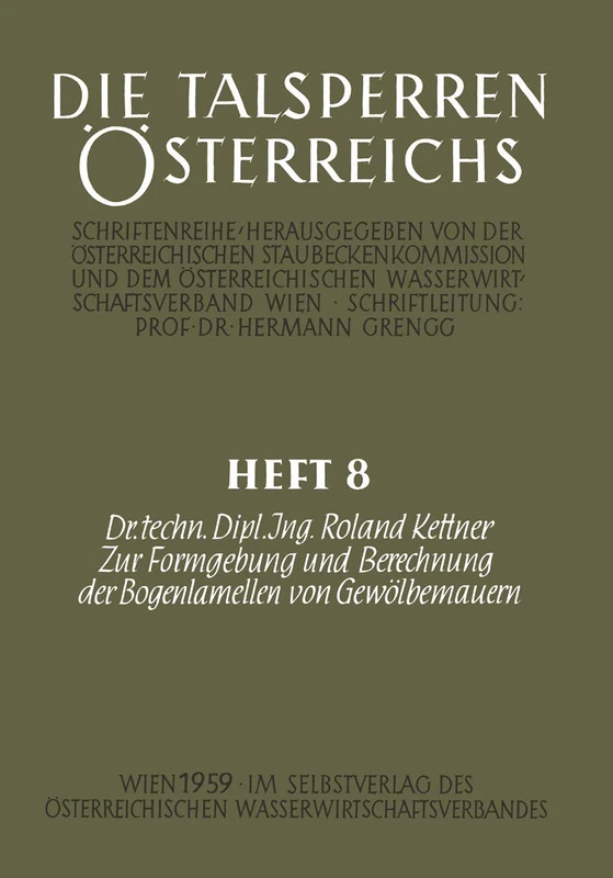 Zur Formgebung und Berechnung der Bogenlamellen von Gewölbemauern: 8 (Die Talsperren Österreichs, 8)