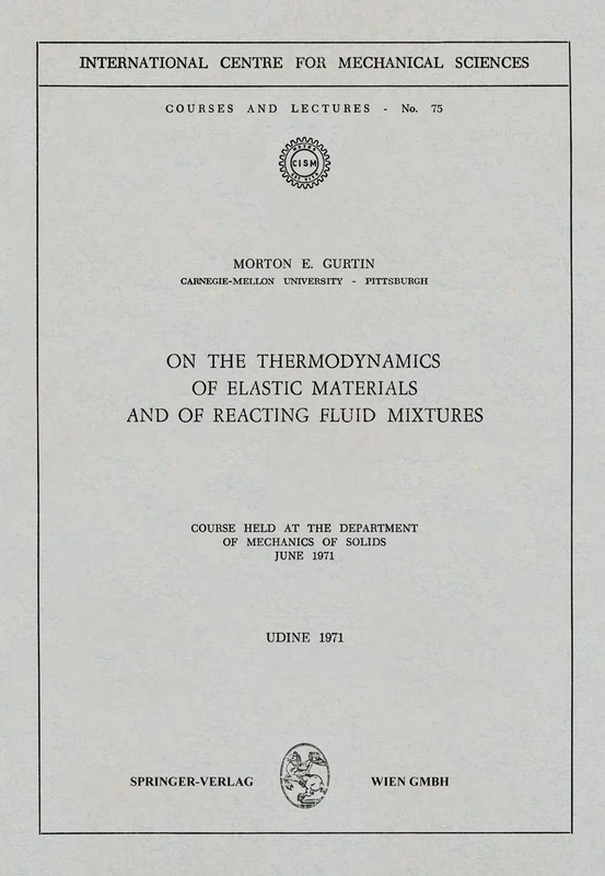 On the Thermodynamics of Elastic Materials and of Reacting Fluid Mixtures: Course held at the Department of Mechanics of Solids, June 1971: 75 (CISM International Centre for Mechanical Sciences, 75) - Image 1