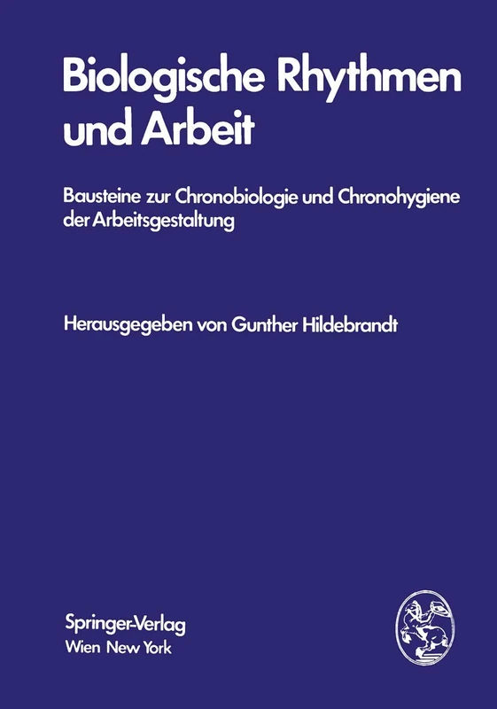 Biologische Rhythmen und Arbeit: Bausteine zur Chronobiologie und Chronohygiene der Arbeitsgestaltung
