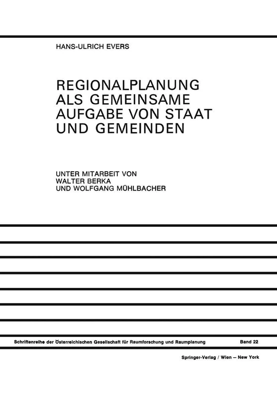 Regionalplanung als Gemeinsame Aufgabe von Staat und Gemeinden: Regionale Organisation in Österreich, der Bundesrepublik Deutschland und der Schweiz ... für Raumforschung und Raumplanung (ÖGRR), 22)