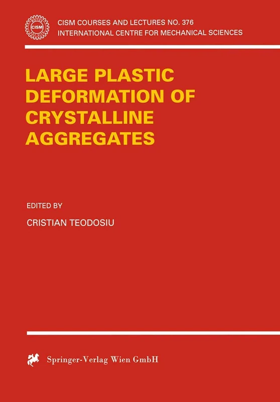 Large Plastic Deformation of Crystalline Aggregates: 376 (CISM International Centre for Mechanical Sciences, 376)