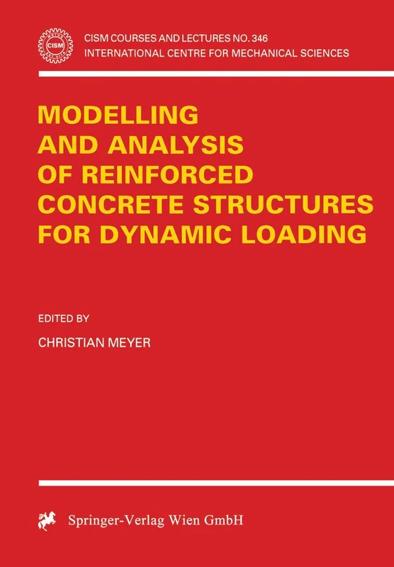 Modelling and Analysis of Reinforced Concrete Structures for Dynamic Loading: 346 (CISM International Centre for Mechanical Sciences, 346)