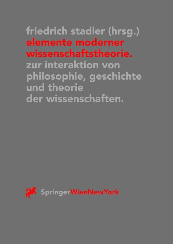 Elemente moderner Wissenschaftstheorie: Zur Interaktion von Philosophie, Geschichte und Theorie der Wissenschaften: 8 (Veröffentlichungen des Instituts Wiener Kreis, 8)