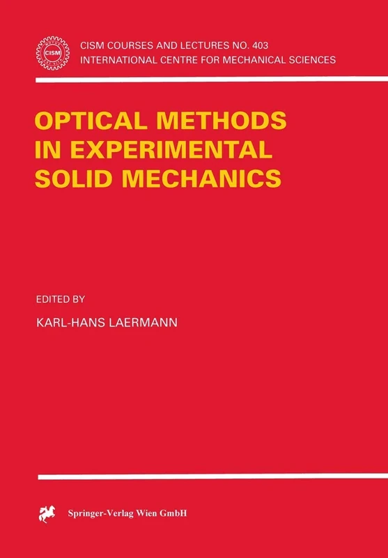 Optical Methods in Experimental Solid Mechanics: 403 (CISM International Centre for Mechanical Sciences, 403)