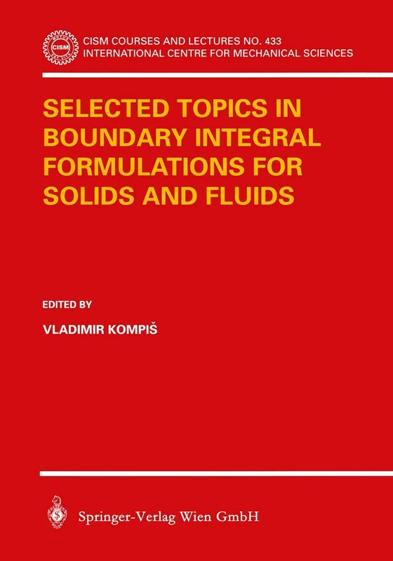 Selected Topics in Boundary Integral Formulations for Solids and Fluids: 433 (CISM International Centre for Mechanical Sciences, 433)