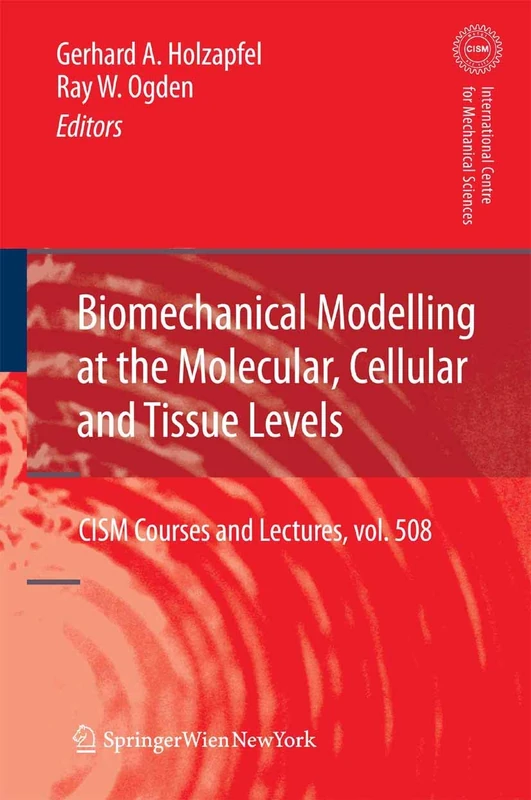 Biomechanical Modelling at the Molecular, Cellular and Tissue Levels: 508 (CISM International Centre for Mechanical Sciences, 508)