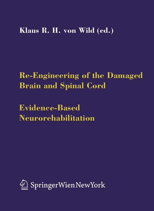 Re-Engineering of the Damaged Brain and Spinal Cord: Evidence-Based Neurorehabilitation: 93 (Acta Neurochirurgica Supplement, 93)