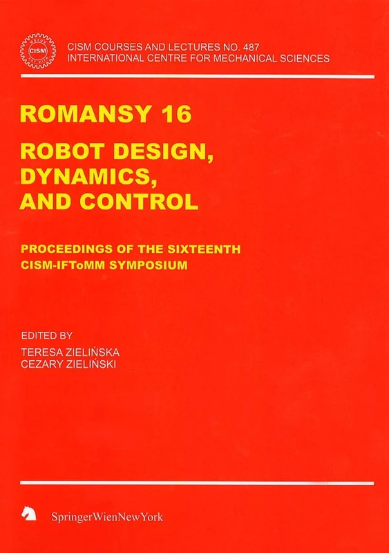 ROMANSY 16: Robot Design, Dynamics and Control: 487 (CISM International Centre for Mechanical Sciences, 487)