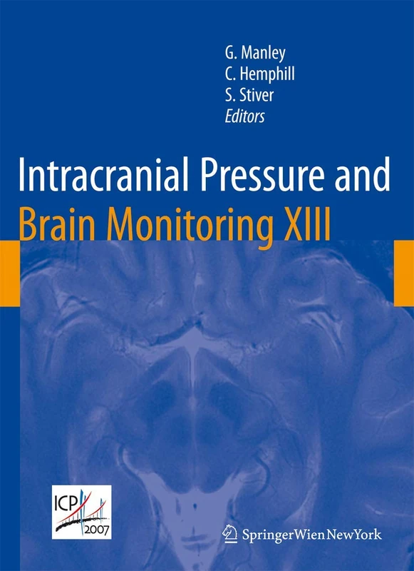 Intracranial Pressure and Brain Monitoring XIII: Mechanisms and Treatment: 102 (Acta Neurochirurgica Supplement, 102)