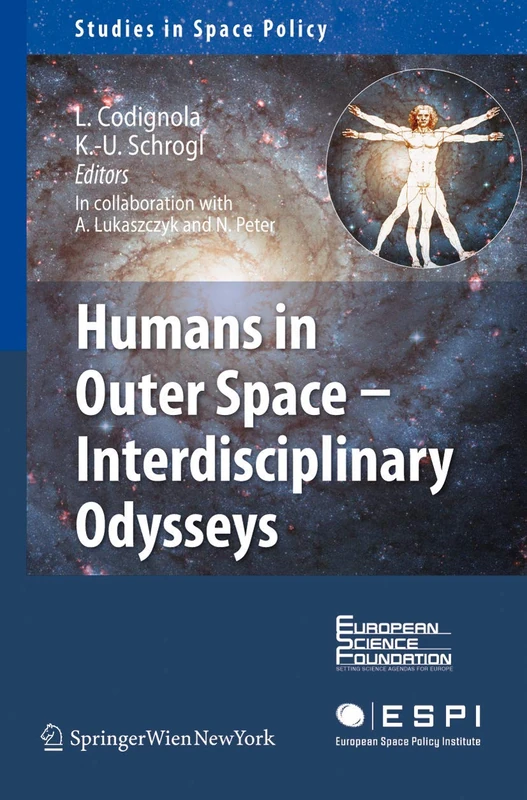 Humans in Outer Space - Interdisciplinary Odysseys: 1 (Studies in Space Policy, 1)