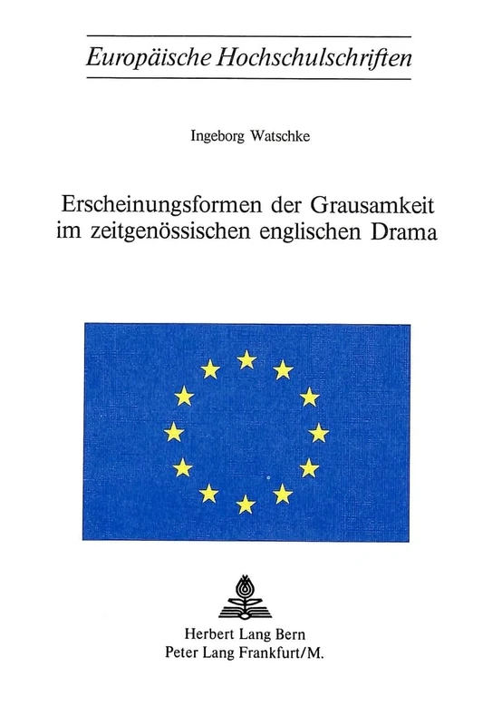 Erscheinungsformen Der Grausamkeit Im Zeitgenoessischen Englischen Drama: 37 (Europaeische Hochschulschriften / European University Studie)
