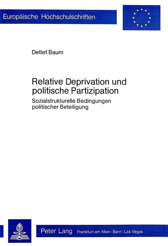 Relative Deprivation Und Politische Partizipation: Sozialstrukturelle Bedingungen Politischer Beteiligung: 31 (Europaeische Hochschulschriften / European University Studie)